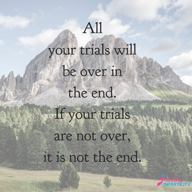 all your trials will be over in the end, if your trials are not over it is not the end