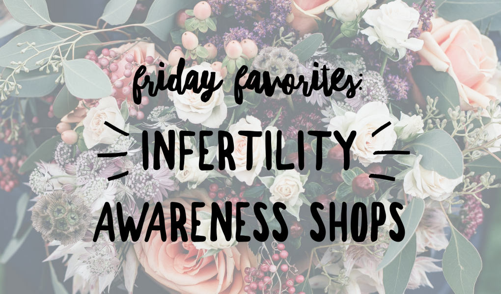 Fridayfavorites infertility awareness shops
