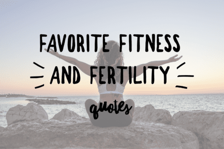 favorite fitness and fertility quotes